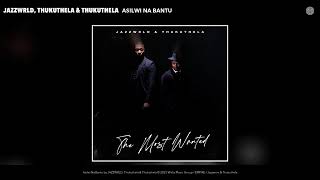 Jazzwrld Thukuthela U0026 Thukuthela  Asilwi Na Bantu  