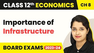 Class 12 Economics Chapter 8 | Infrastructure - Importance of Infrastructure (2022-23)