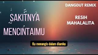 SAKITNYA MENCINTAIMU - RESIH MAHALALITA DANGDUT REMIX TERBARU