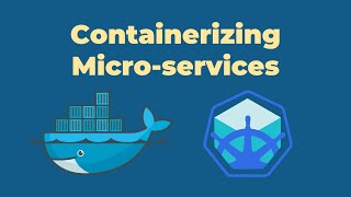 Containerizing Micro-services using Docker and Minikube