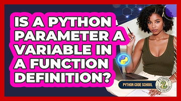 Is A Python Parameter A Variable In A Function Definition? - Python Code School