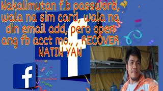 Nakalimutan facebook password. wala na sim card, wala na email add. pero open pa ito.recover natin