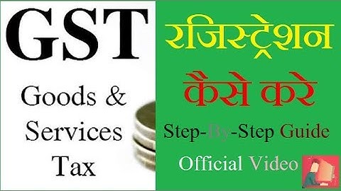 How to Apply for GST Registration - PART B (Official Video)