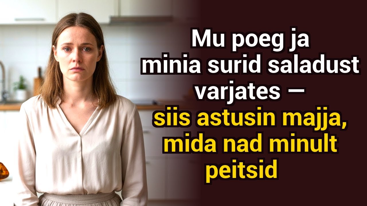 Mu poeg ja minia surid salapäraga. Siis sisenesin majja, mida nad olid varjanud — ja nägin kõike