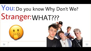 Asking people on Omegle if they know Why Don&#39;t We