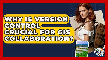 Why Is Version Control Crucial For GIS Collaboration? - The Geography Atlas
