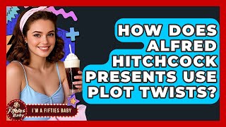 Celebrity How Does Alfred Hitchcock Presents Use Plot Twists? - Im a 50s Baby Profile