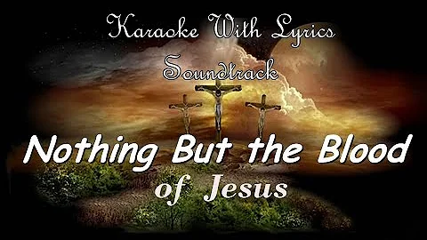 NOTHING BUT THE BLOOD OF JESUS "Karaoke Version" (Key : E & F)