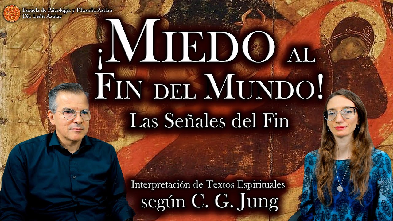Miedo al Fin del Mundo - Las Señales del Fin -Interpretación de Textos Espirituales según C. G. Jung