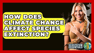 How Does Climate Change Affect Species Extinction? - Ecosystem Essentials