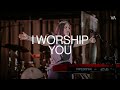 I Worship You | Kathryn Scott - Worship Moments