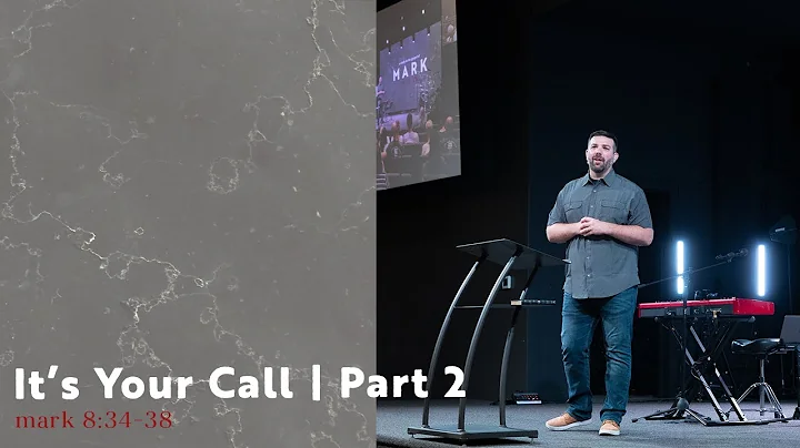 It's Your Call, Part 2 | Mark 8:34-38