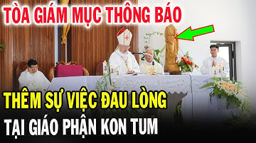 🔴Tin Mới! Tòa Giám Mục Kon Tum Thông Báo Khẩn Cấp Lúc Này - Xin Cầu Nguyện l Đinh Thập Tự