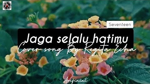 Regita Echa - Jaga selalu hatimu ( Seventeen )  🎧