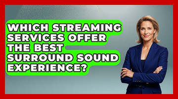 Which Streaming Services Offer The Best Surround Sound Experience? - NextGen Viewing and Audio