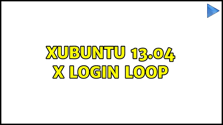 Ubuntu: Xubuntu 13.04 X Login Loop (2 Solutions!!)