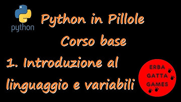 Python in Pillole - Corso base - 1. Introduzione al linguaggio e variabili