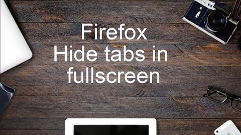 Firefox - Hide tabs in fullscreen