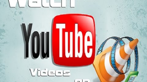 HOW TO WATCH YOUTUBE VIDEOS IN VLC MEDIA PLAYER