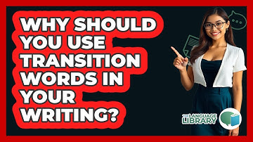 Why Should You Use Transition Words In Your Writing? - The Language Library