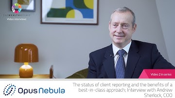 Opus Nebula: The status of client reporting and the benefits of a best-in-class approach