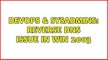 DevOps & SysAdmins: Reverse DNS issue in Win 2003 (3 Solutions!!)