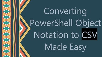 Converting PowerShell Object Notation to CSV Made Easy