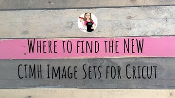 Where to find the new CTMH Cricut Images