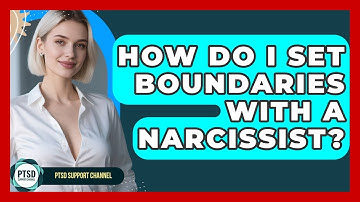 How Do I Set Boundaries With A Narcissist? - PTSD Support Channel