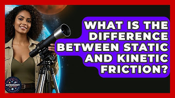 What Is The Difference Between Static And Kinetic Friction? - Astronomy Made Simple
