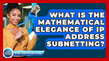 What Is The Mathematical Elegance Of IP Address Subnetting? - Internet Infrastructure Explained