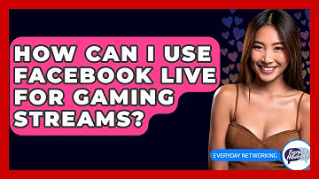 How Can I Use Facebook Live For Gaming Streams? - Everyday-Networking