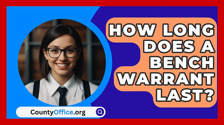How Long Does A Bench Warrant Last? - CountyOffice.org