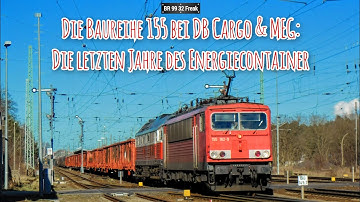 Die Baureihe 155 bei DB Cargo & MEG: Die letzten Jahre des Energiecontainer