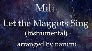 Mili - Let the Maggots Sing(Instrumental) / lyrics/歌詞付/karaoke/カラオケ arranged by narumi Resimi