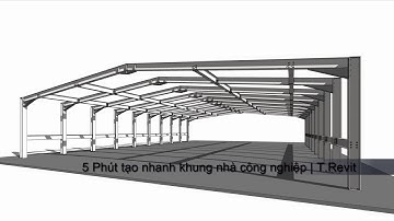 5 Phút tạo nhanh khung nhà công nghiệp | T.Revit