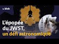 L’épopée du JWST, un défi astronomique | Reportage