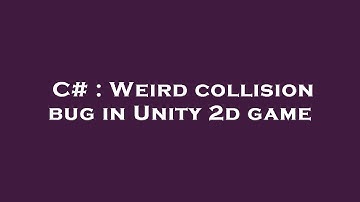 C# : Weird collision bug in Unity 2d game