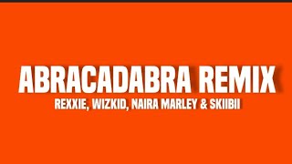 Rexxie, Wizkid, Naira Marley & Skiibii - Abracadabra Remix ( Lyrics)