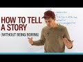 Learn how to tell an interesting story... or make a boring story interesting!