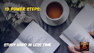 10 Power Steps Study Hard In Less Time