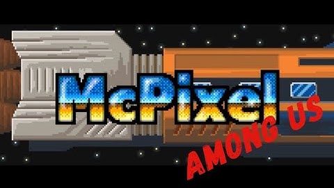 McPixel 3 - Among us - Trailer Walkthrough - Played by: CR0NO
