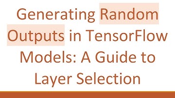 Generating Random Outputs in TensorFlow Models: A Guide to Layer Selection