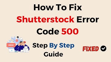 How To Fix Shutterstock Error Code 500