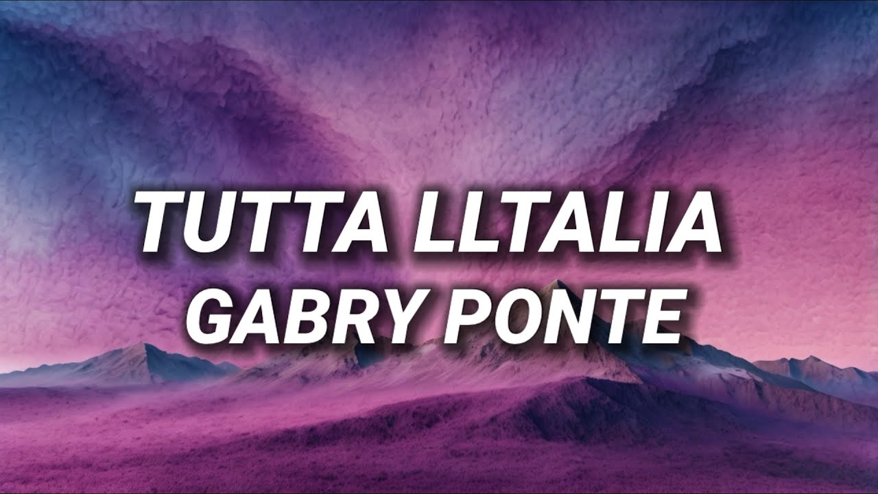 Gabry Ponte - Tutta L'Italia (Testo/Lyrics) Gabry Ponte - Tutta L'Italia (Testo/Lyrics)