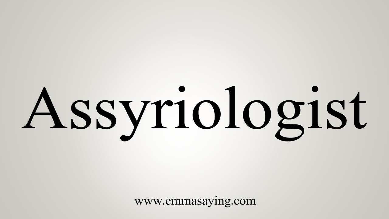 How To Say Assyriologist - YouTube