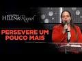 Pastora Helena Raquel | Persevere um Pouco Mais