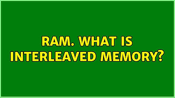 RAM. What is interleaved memory?