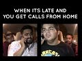 When its late and you start getting calls from HOME.