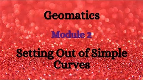 Geomatics - Module 2 - Setting out of Simple Curve